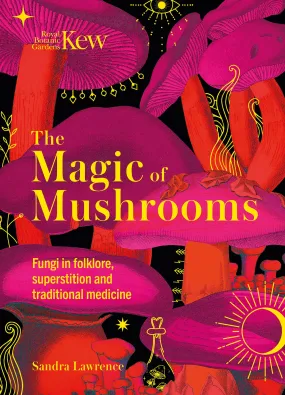 Book - The Magic of Mushrooms: Fungi in folklore, superstition and traditional medicine