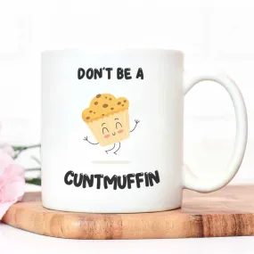 Don't Be A Cuntmuffin Mug