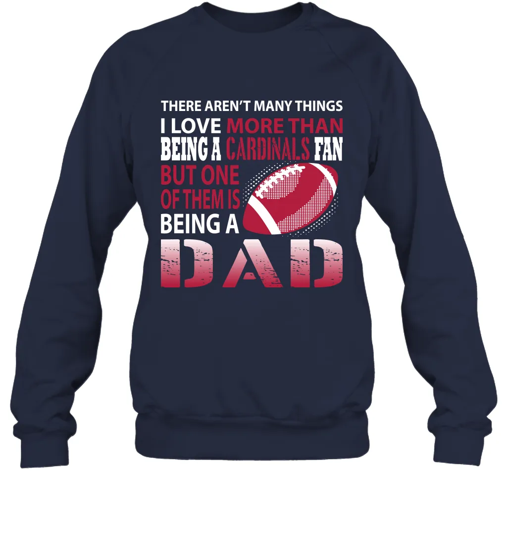 I Love More Than Being A Arizona Cardinals Fan Being A Dad Football Sweatshirt