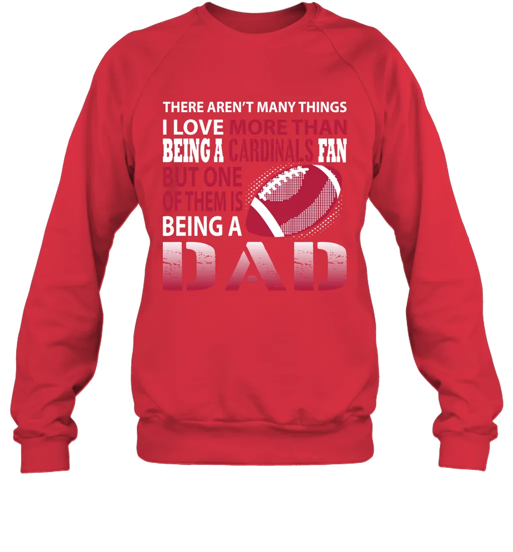 I Love More Than Being A Arizona Cardinals Fan Being A Dad Football Sweatshirt