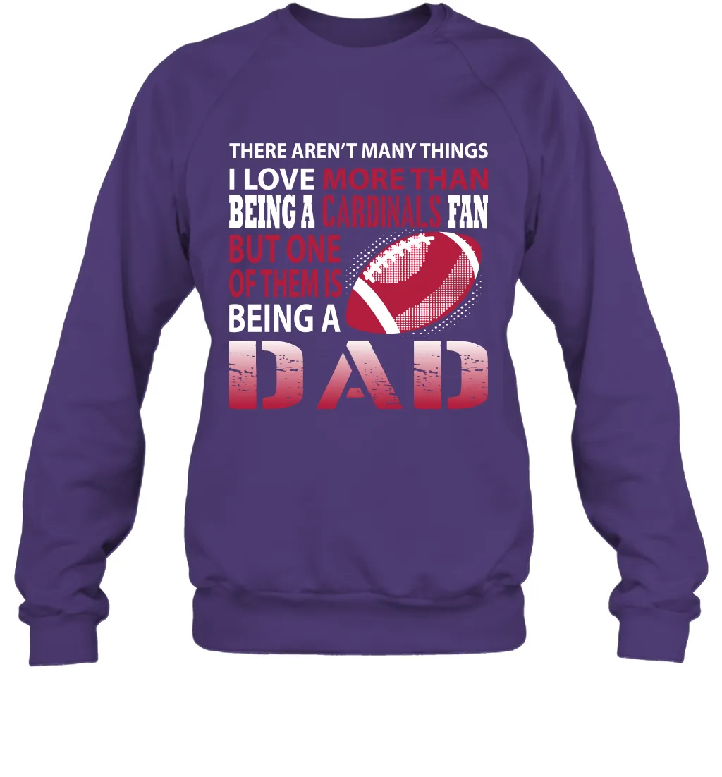 I Love More Than Being A Arizona Cardinals Fan Being A Dad Football Sweatshirt