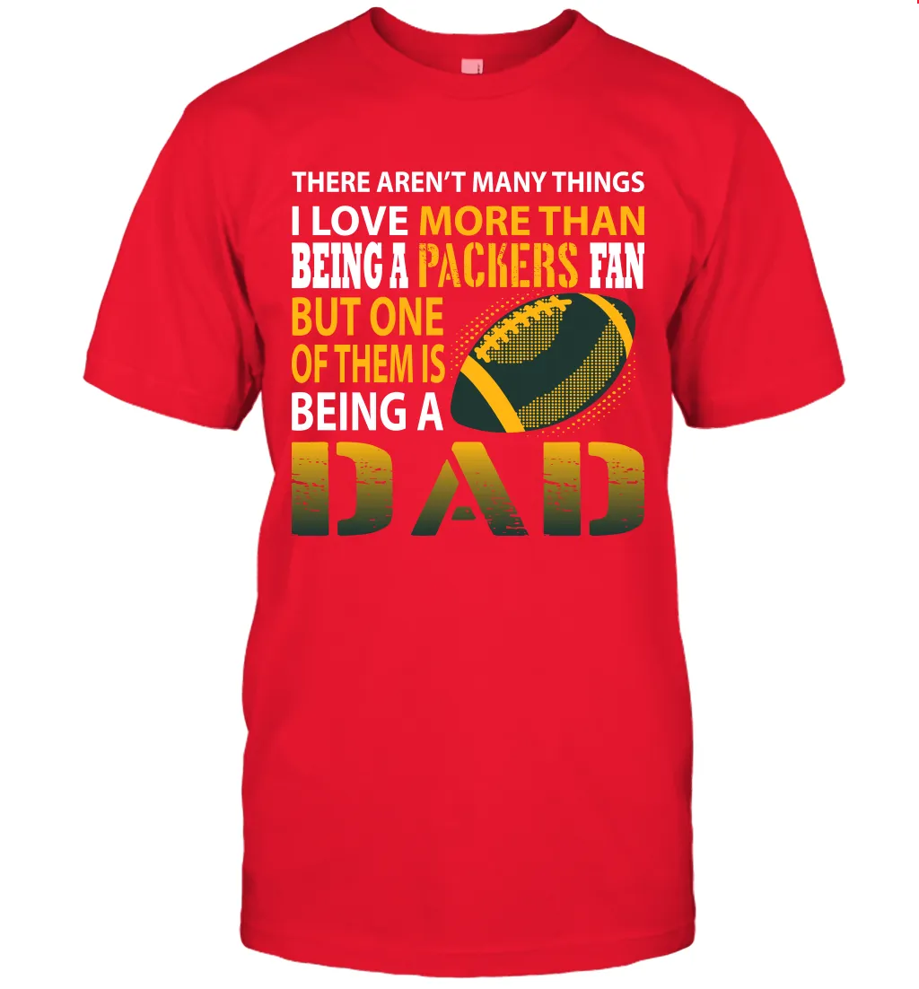 I Love More Than Being A Green Bay Packers Fan Being A Dad Football T-Shirt