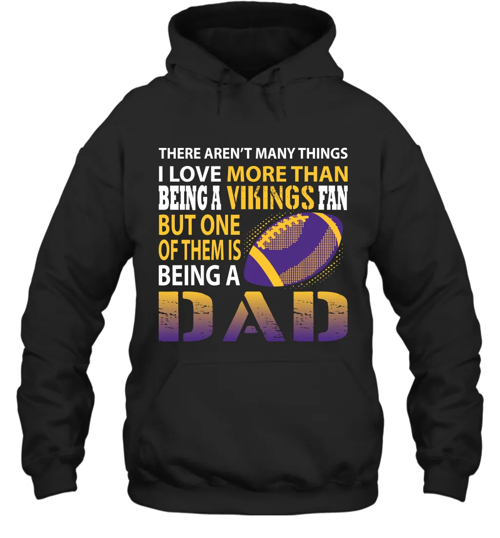 I Love More Than Being A Minnesota Vikings Fan Being A Dad Football Hoodie