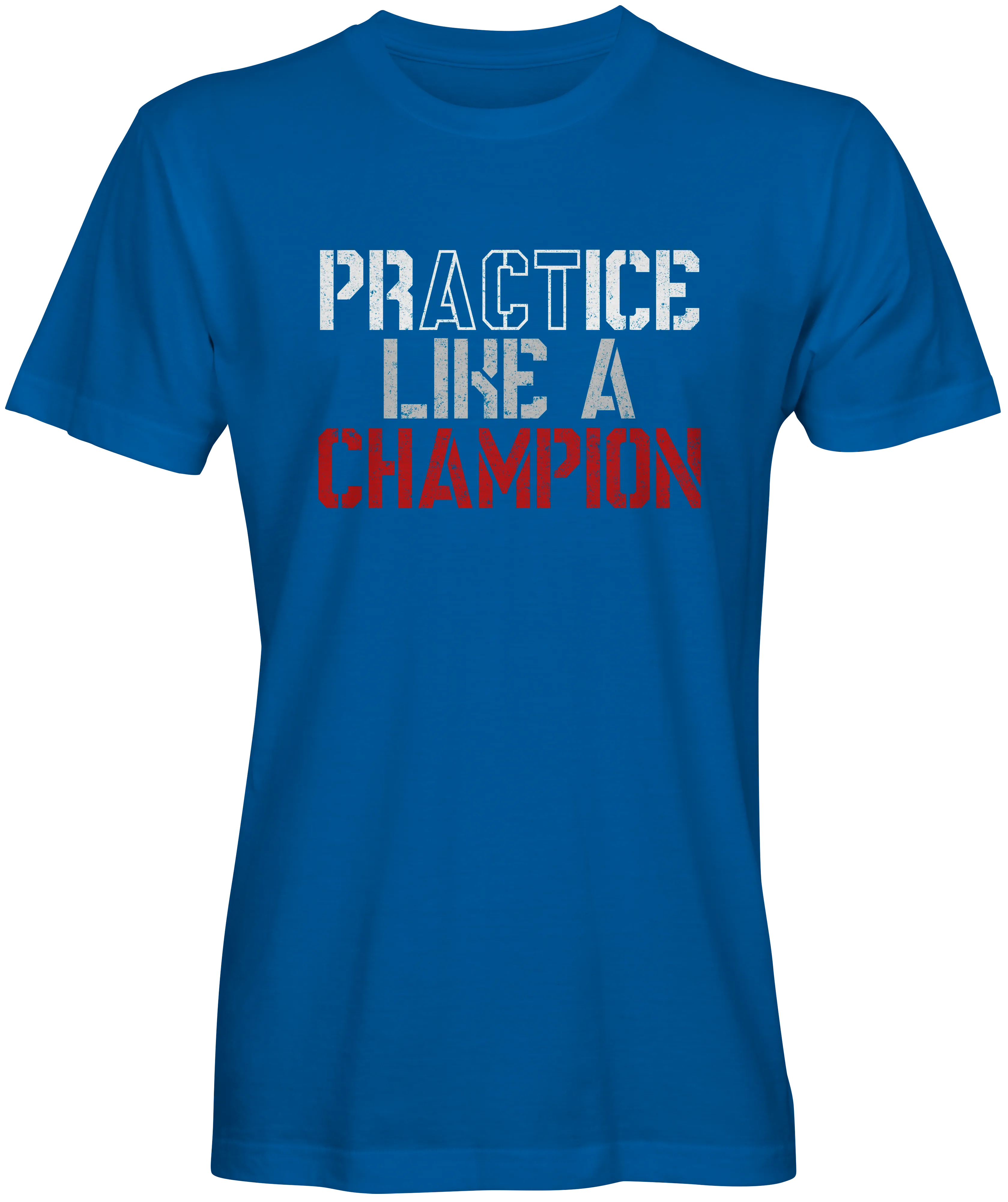 Practice Like A Champion Slogan Tee