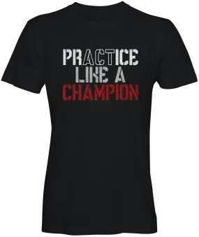 Practice Like A Champion Slogan Tee